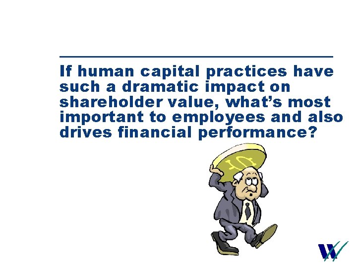 If human capital practices have such a dramatic impact on shareholder value, what’s most