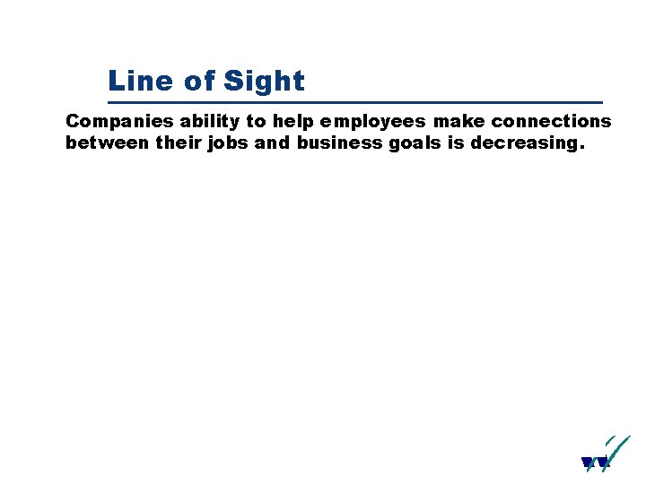 Line of Sight Companies ability to help employees make connections between their jobs and