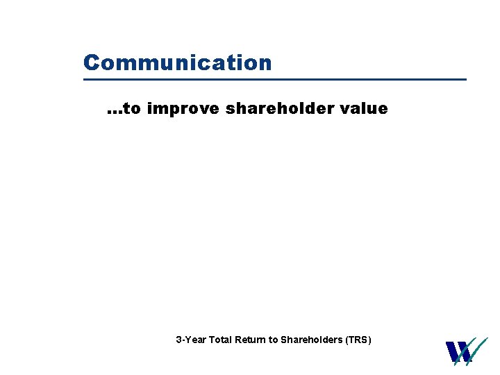 Communication …to improve shareholder value 3 -Year Total Return to Shareholders (TRS) 25 