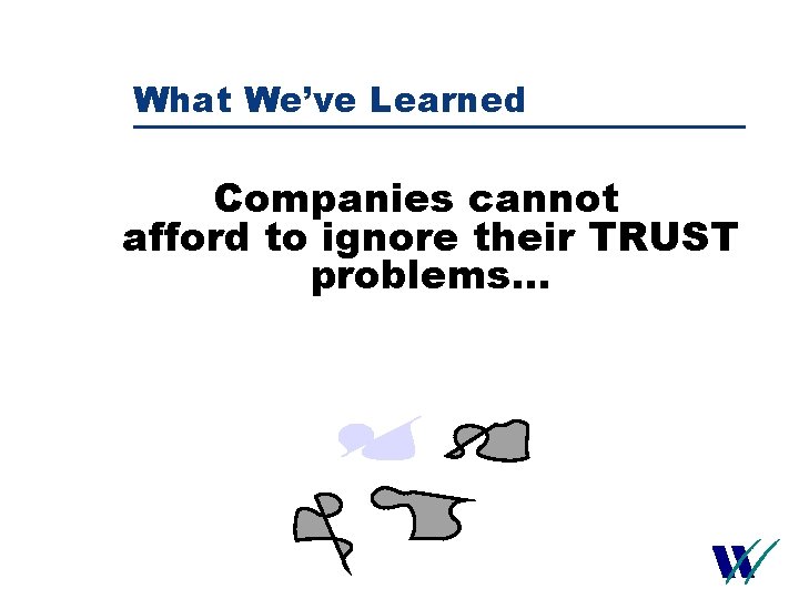 What We’ve Learned Companies cannot afford to ignore their TRUST problems… 26 