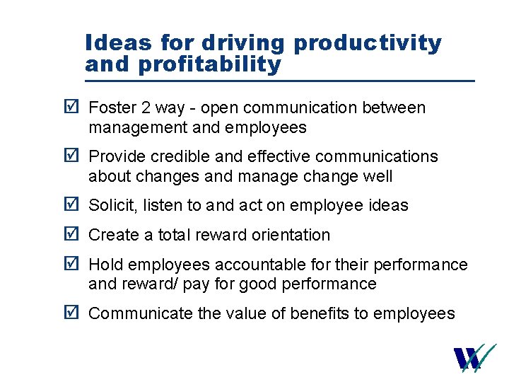 Ideas for driving productivity and profitability þ Foster 2 way - open communication between