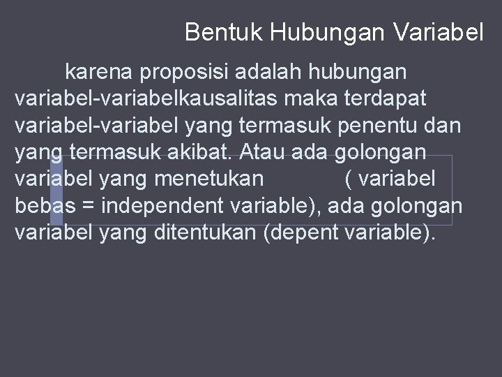 Bentuk Hubungan Variabel karena proposisi adalah hubungan variabel-variabelkausalitas maka terdapat variabel-variabel yang termasuk penentu