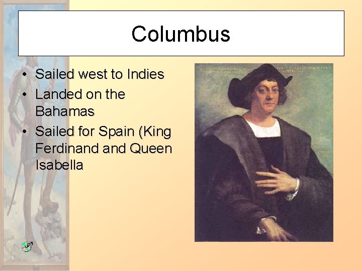 Columbus • Sailed west to Indies • Landed on the Bahamas • Sailed for