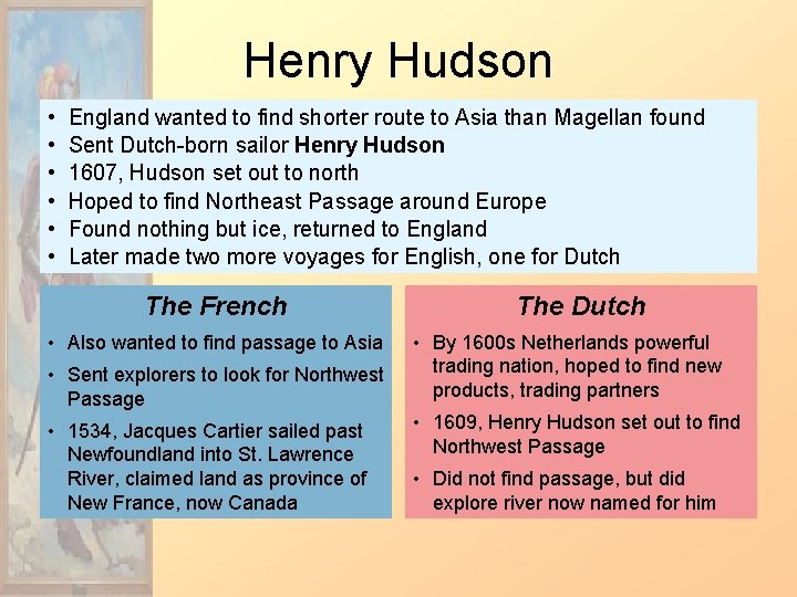 Henry Hudson • • • England wanted to find shorter route to Asia than