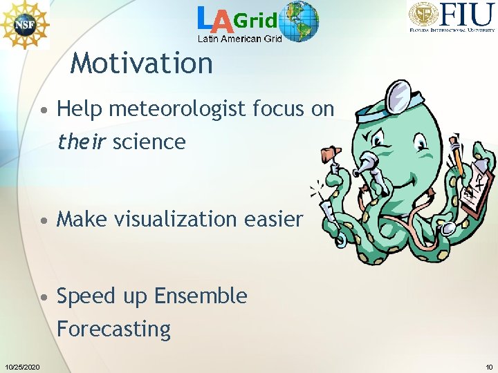 Motivation • Help meteorologist focus on their science • Make visualization easier • Speed