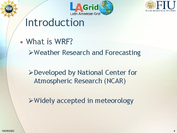 Introduction • What is WRF? ØWeather Research and Forecasting ØDeveloped by National Center for