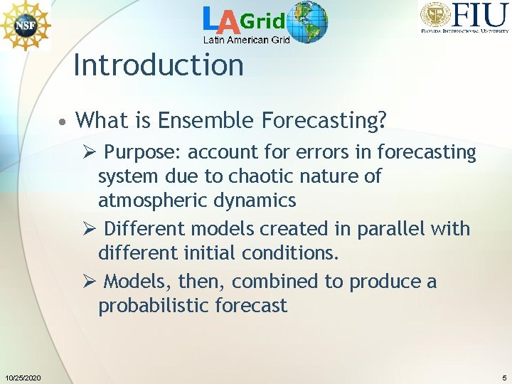 Introduction • What is Ensemble Forecasting? Ø Purpose: account for errors in forecasting system