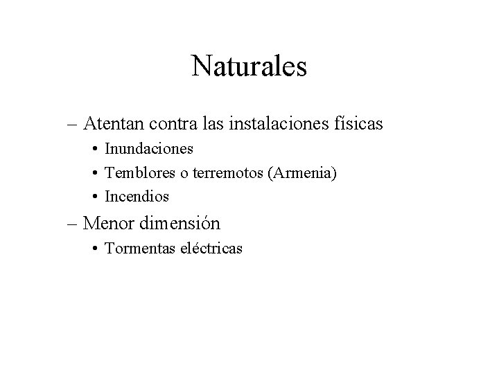 Naturales – Atentan contra las instalaciones físicas • Inundaciones • Temblores o terremotos (Armenia)