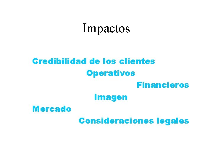 Impactos Credibilidad de los clientes Operativos Financieros Imagen Mercado Consideraciones legales 