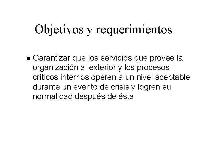 Objetivos y requerimientos l Garantizar que los servicios que provee la organización al exterior