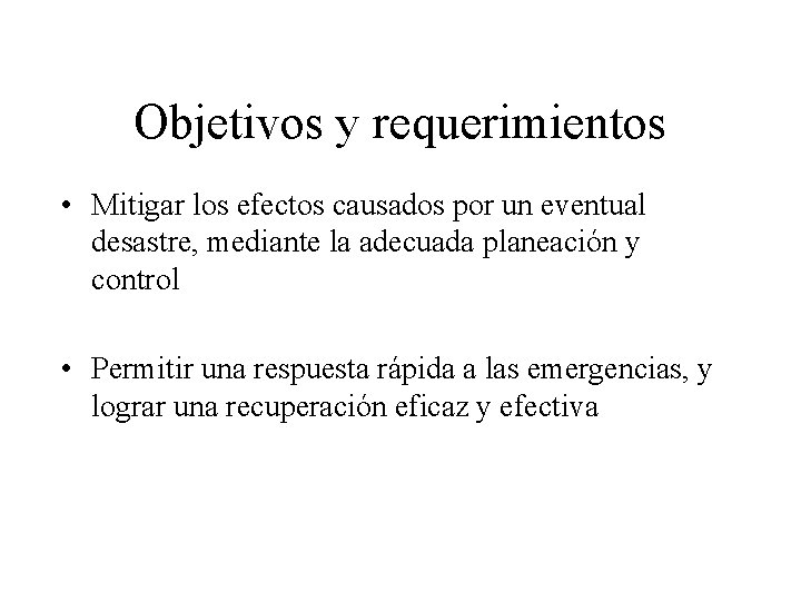 Objetivos y requerimientos • Mitigar los efectos causados por un eventual desastre, mediante la