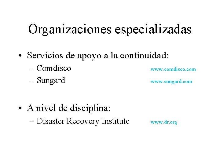 Organizaciones especializadas • Servicios de apoyo a la continuidad: – Comdisco – Sungard www.