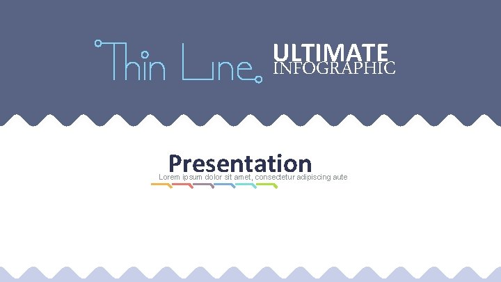 ULTIMATE INFOGRAPHIC Presentation Lorem ipsum dolor sit amet, consectetur adipiscing aute 