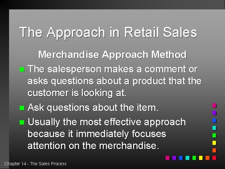 The Approach in Retail Sales Merchandise Approach Method n The salesperson makes a comment