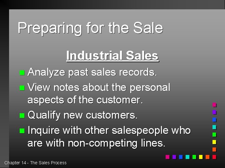 Preparing for the Sale Industrial Sales n Analyze past sales records. n View notes