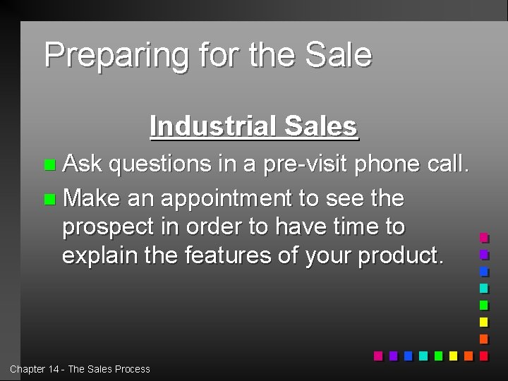 Preparing for the Sale Industrial Sales n Ask questions in a pre-visit phone call.