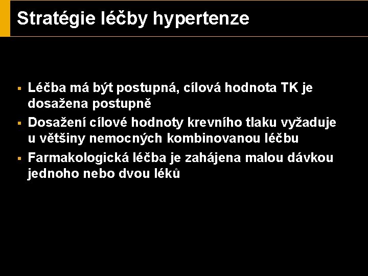 Stratégie léčby hypertenze § § § Léčba má být postupná, cílová hodnota TK je