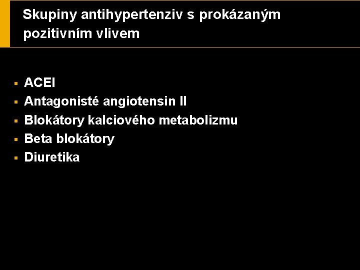 Skupiny antihypertenziv s prokázaným pozitivním vlivem § § § ACEI Antagonisté angiotensin II Blokátory