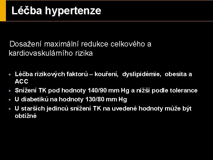 Léčba hypertenze Dosažení maximální redukce celkového a kardiovaskulárního rizika § § Léčba rizikových faktorů