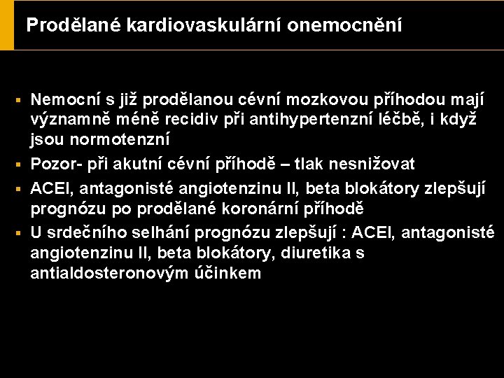 Prodělané kardiovaskulární onemocnění § § Nemocní s již prodělanou cévní mozkovou příhodou mají významně