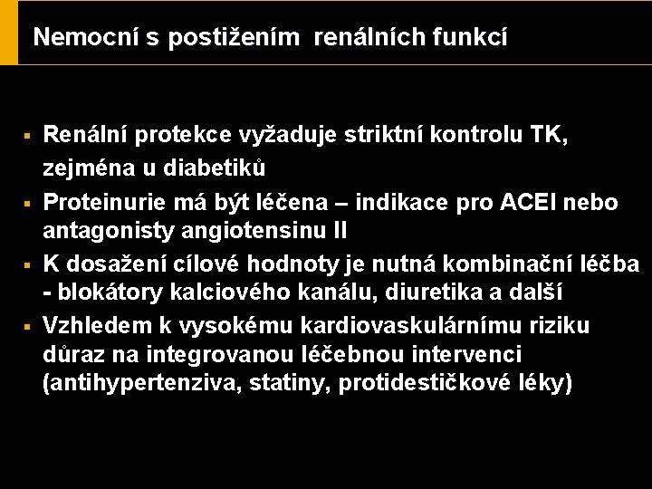 Nemocní s postižením renálních funkcí § § Renální protekce vyžaduje striktní kontrolu TK, zejména