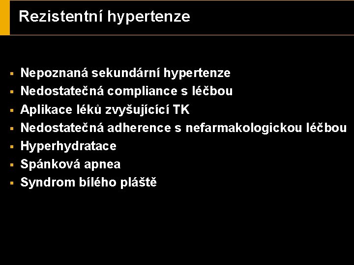 Rezistentní hypertenze § § § § Nepoznaná sekundární hypertenze Nedostatečná compliance s léčbou Aplikace