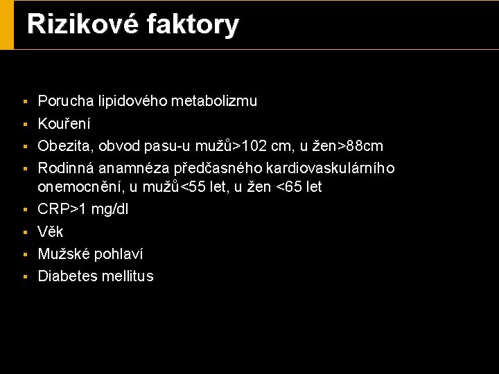 Rizikové faktory § § § § Porucha lipidového metabolizmu Kouření Obezita, obvod pasu-u mužů>102