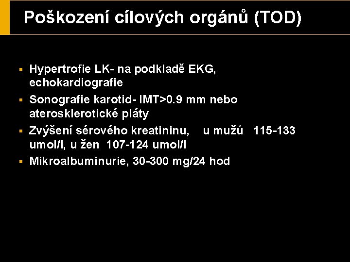 Poškození cílových orgánů (TOD) § § Hypertrofie LK- na podkladě EKG, echokardiografie Sonografie karotid-