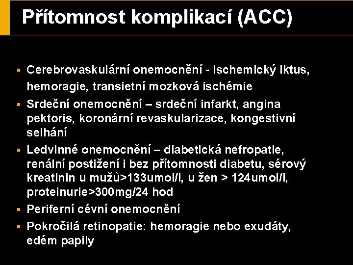 Přítomnost komplikací (ACC) § Cerebrovaskulární onemocnění - ischemický iktus, hemoragie, transietní mozková ischémie §