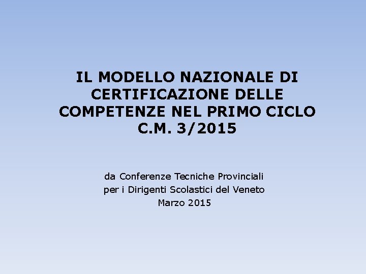 IL MODELLO NAZIONALE DI CERTIFICAZIONE DELLE COMPETENZE NEL PRIMO CICLO C. M. 3/2015 da