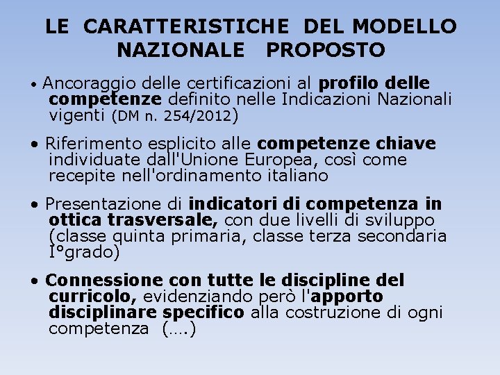 LE CARATTERISTICHE DEL MODELLO NAZIONALE PROPOSTO • Ancoraggio delle certificazioni al profilo delle competenze