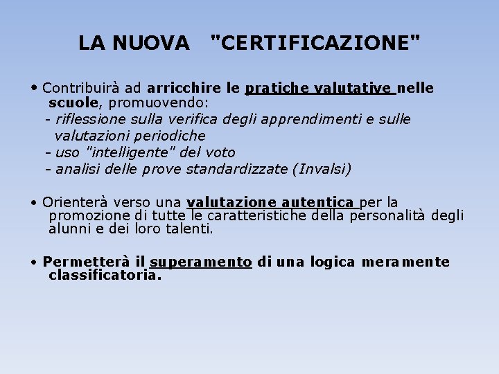 LA NUOVA "CERTIFICAZIONE" • Contribuirà ad arricchire le pratiche valutative nelle scuole, promuovendo: -