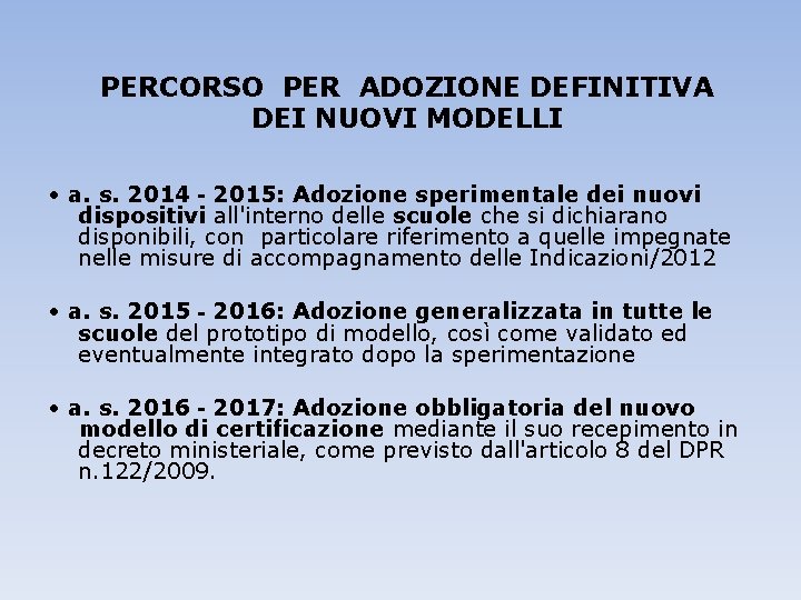 PERCORSO PER ADOZIONE DEFINITIVA DEI NUOVI MODELLI • a. s. 2014‐ 2015: Adozione sperimentale