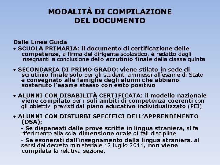 MODALITÀ DI COMPILAZIONE DEL DOCUMENTO Dalle Linee Guida • SCUOLA PRIMARIA: il documento di