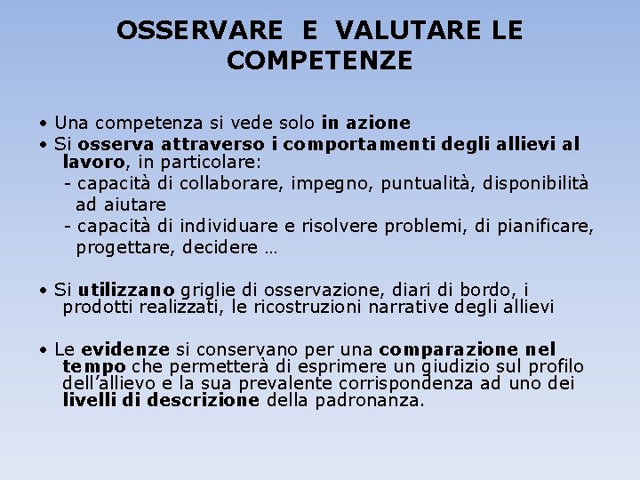 OSSERVARE E VALUTARE LE COMPETENZE • Una competenza si vede solo in azione •