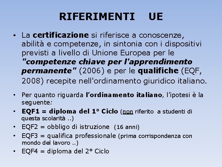 RIFERIMENTI UE • La certificazione si riferisce a conoscenze, abilità e competenze, in sintonia