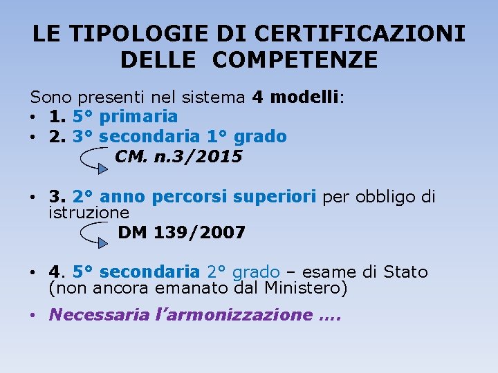 LE TIPOLOGIE DI CERTIFICAZIONI DELLE COMPETENZE Sono presenti nel sistema 4 modelli: • 1.