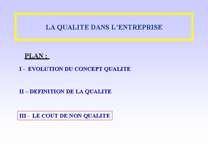 LA QUALITE DANS L’ENTREPRISE PLAN : I - EVOLUTION DU CONCEPT QUALITE II –