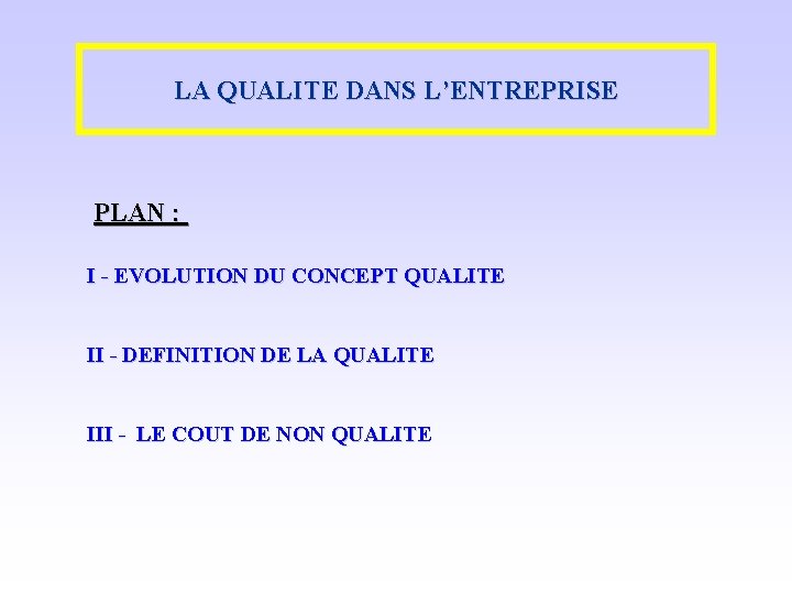 LA QUALITE DANS L’ENTREPRISE PLAN : I - EVOLUTION DU CONCEPT QUALITE II -