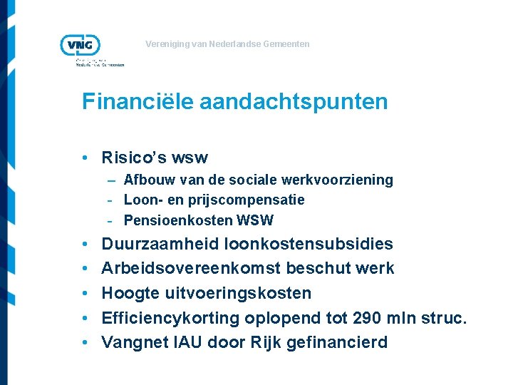 Vereniging van Nederlandse Gemeenten Financiële aandachtspunten • Risico’s wsw – Afbouw van de sociale