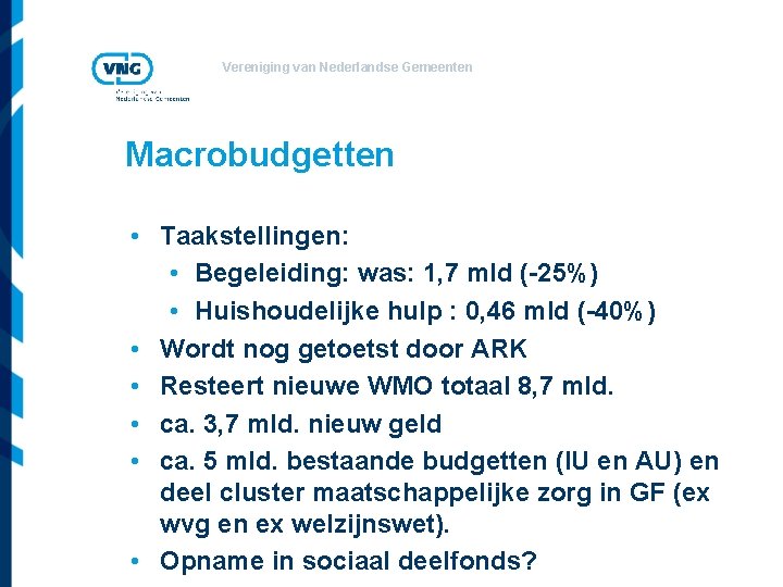 Vereniging van Nederlandse Gemeenten Macrobudgetten • Taakstellingen: • Begeleiding: was: 1, 7 mld (-25%)