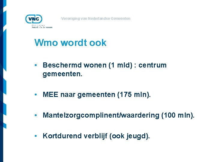 Vereniging van Nederlandse Gemeenten Wmo wordt ook • Beschermd wonen (1 mld) : centrum