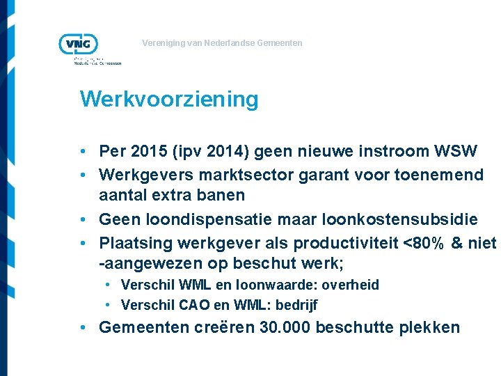 Vereniging van Nederlandse Gemeenten Werkvoorziening • Per 2015 (ipv 2014) geen nieuwe instroom WSW