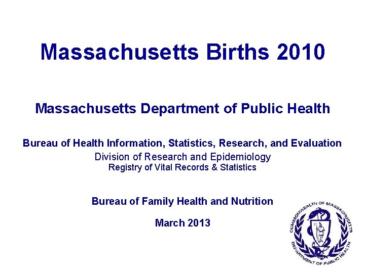 Massachusetts Births 2010 Massachusetts Department of Public Health Bureau of Health Information, Statistics, Research,