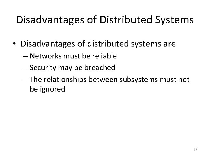 Disadvantages of Distributed Systems • Disadvantages of distributed systems are – Networks must be