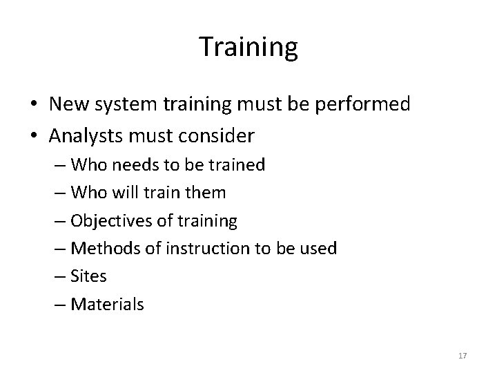 Training • New system training must be performed • Analysts must consider – Who
