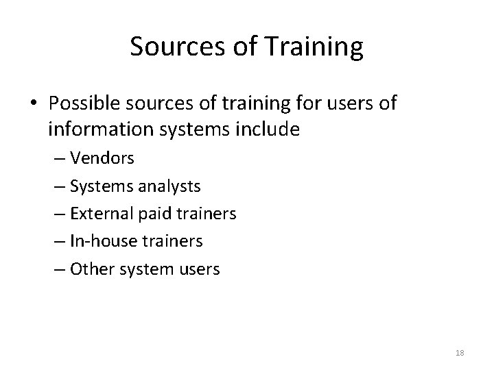 Sources of Training • Possible sources of training for users of information systems include