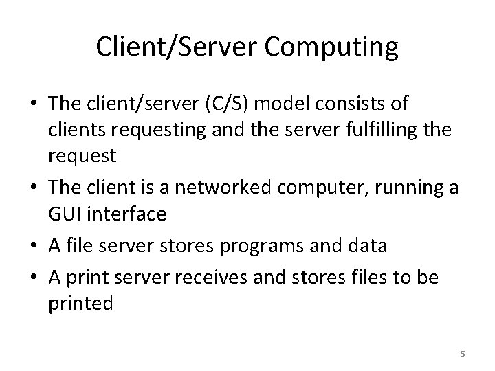 Client/Server Computing • The client/server (C/S) model consists of clients requesting and the server