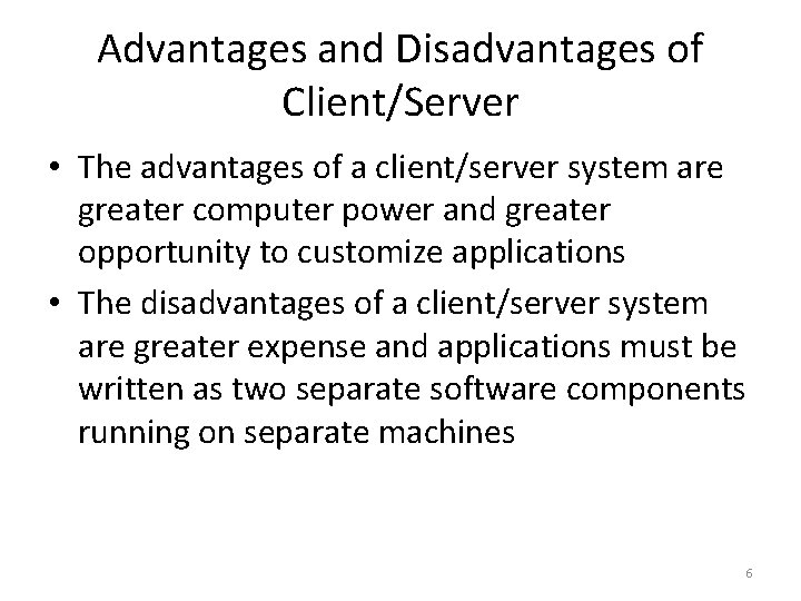 Advantages and Disadvantages of Client/Server • The advantages of a client/server system are greater