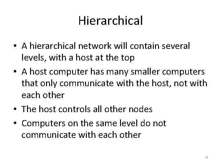 Hierarchical • A hierarchical network will contain several levels, with a host at the